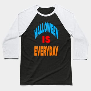 Halloween is everyday Baseball T-Shirt